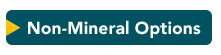 Non-Mineral Options