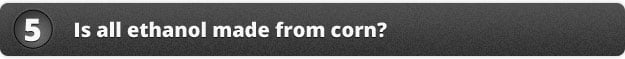 Is all ethanol made from corn?