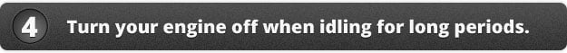 Turn your engine off when idling for long preriods