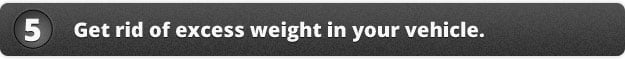 5. Get rid of excess weight in your vehicle