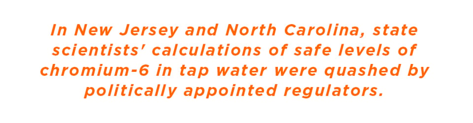 In New Jersey and North Carolina, state scientists' calculations of safe levels of chromium-6 in tap water were quashed by politically appointed regulators.