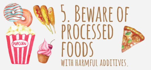 5. Beware of processed foods with harmful additives.